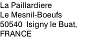 La Paillardiere Le Mesnil-Boeufs 50540  Isigny le Buat,     FRANCE